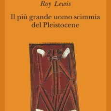 Il più grande uomo scimmia del Pleistocene, Roy Lewis. Trama e recensione Il più grande uomo scimmia del Pleistocene, Roy Lewis. Trama e recensione